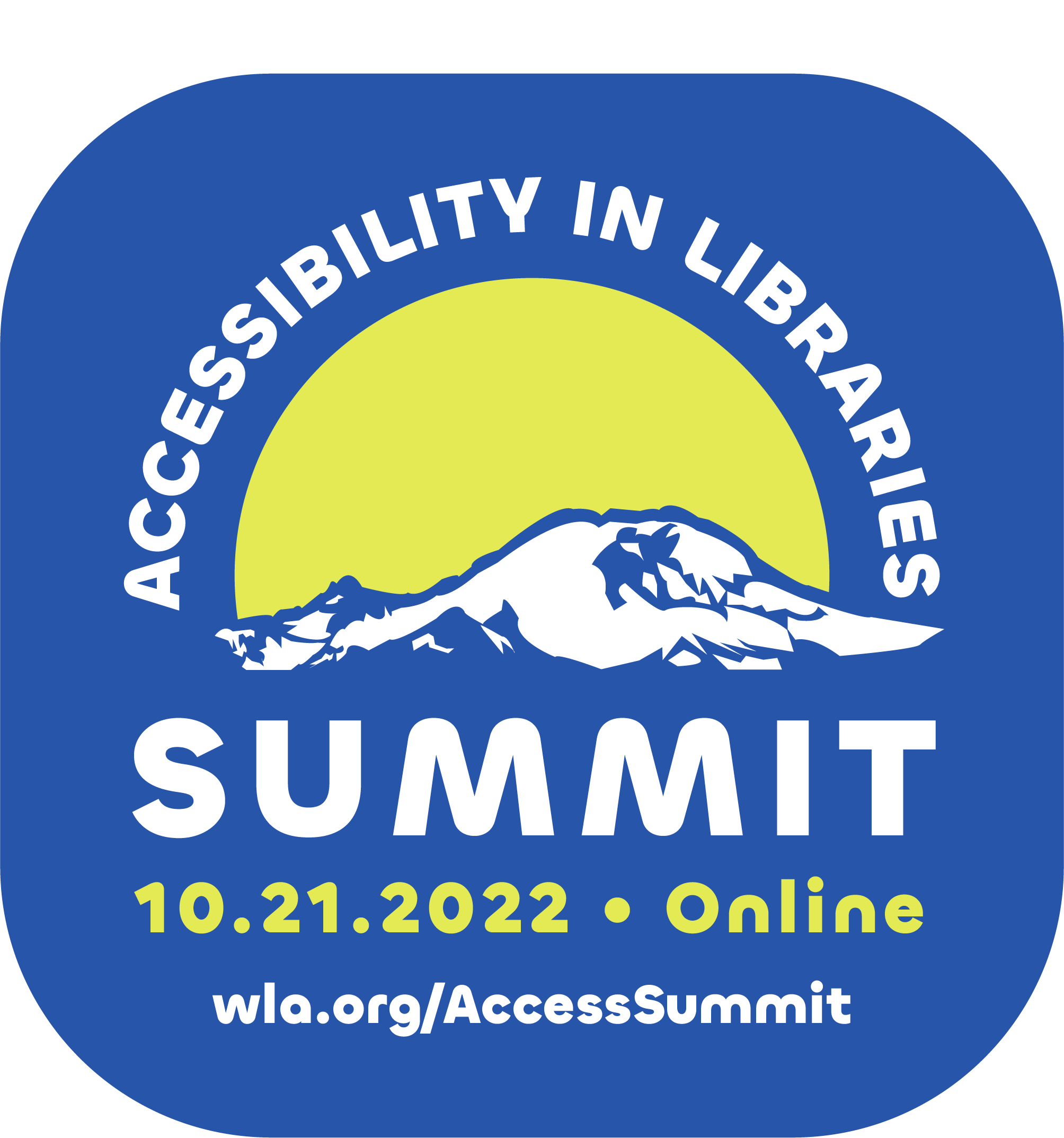 "Event logo. Blue background with white letters, curving over an illustration of Mount Ranier, that read 'Accessibility in Libraries Summit.' In yellow letters underneath, the text reads "10.21.2022 | online.""